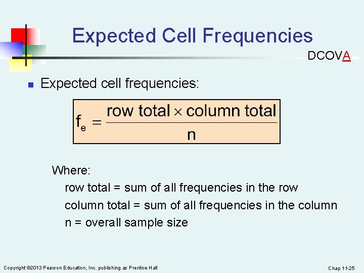 Expected Cell Frequencies DCOVA n Expected cell frequencies: Where: row total = sum of