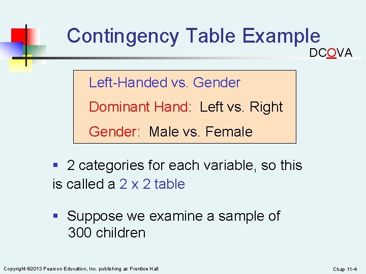Contingency Table Example DCOVA Left-Handed vs. Gender Dominant Hand: Left vs. Right Gender: Male