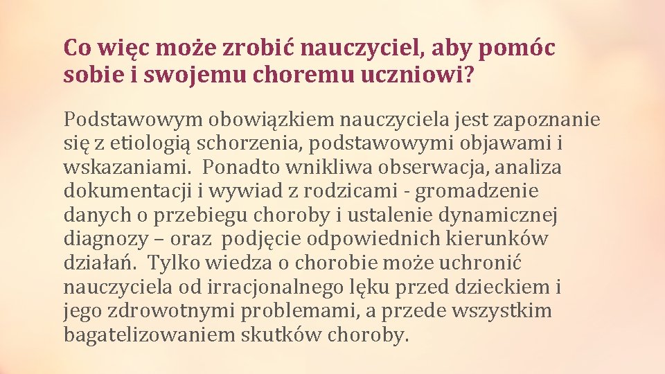 Co więc może zrobić nauczyciel, aby pomóc sobie i swojemu choremu uczniowi? Podstawowym obowiązkiem