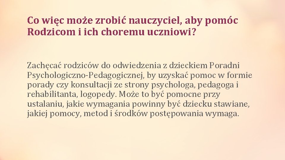 Co więc może zrobić nauczyciel, aby pomóc Rodzicom i ich choremu uczniowi? Zachęcać rodziców