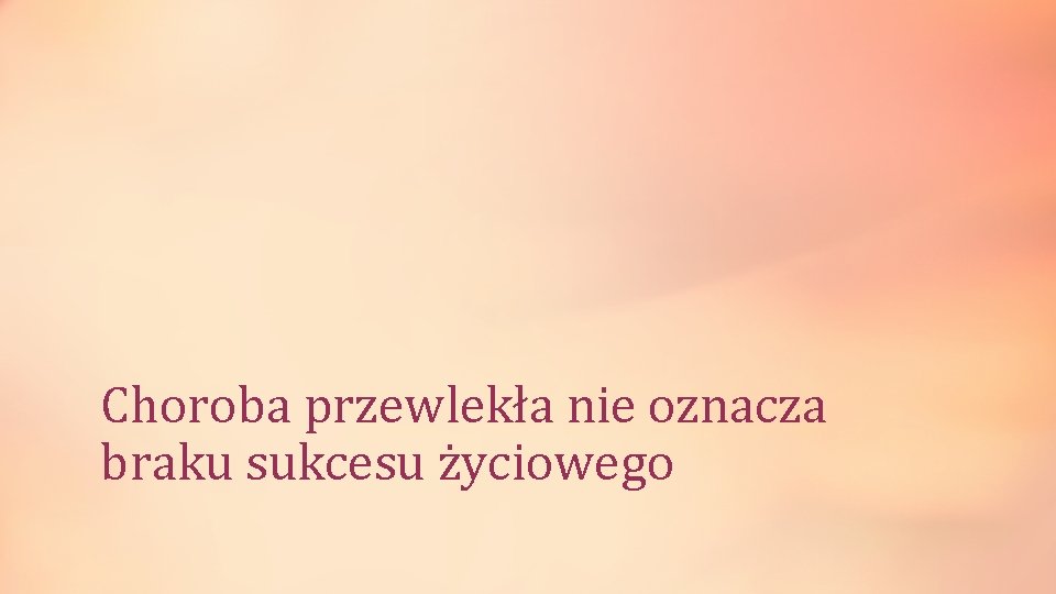 Choroba przewlekła nie oznacza braku sukcesu życiowego 