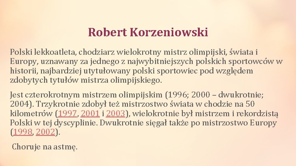 Robert Korzeniowski Polski lekkoatleta, chodziarz wielokrotny mistrz olimpijski, świata i Europy, uznawany za jednego