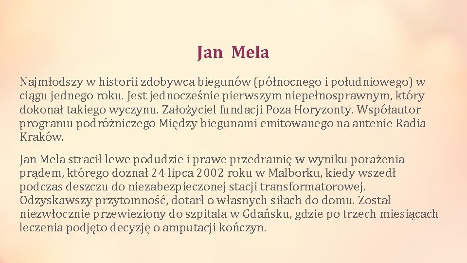 Jan Mela Najmłodszy w historii zdobywca biegunów (północnego i południowego) w ciągu jednego roku.