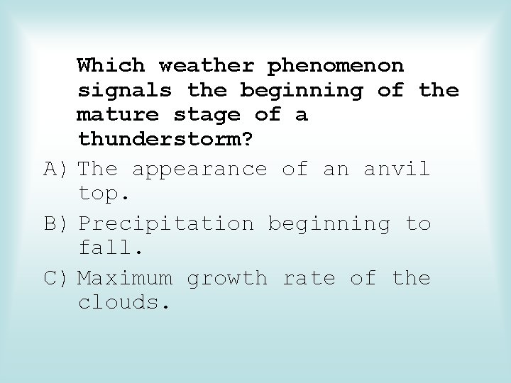 Which weather phenomenon signals the beginning of the mature stage of a thunderstorm? A)