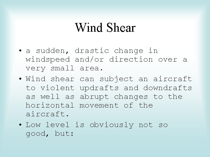 Wind Shear • a sudden, drastic change in windspeed and/or direction over a very