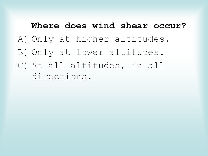 Where does wind shear occur? A) Only at higher altitudes. B) Only at lower