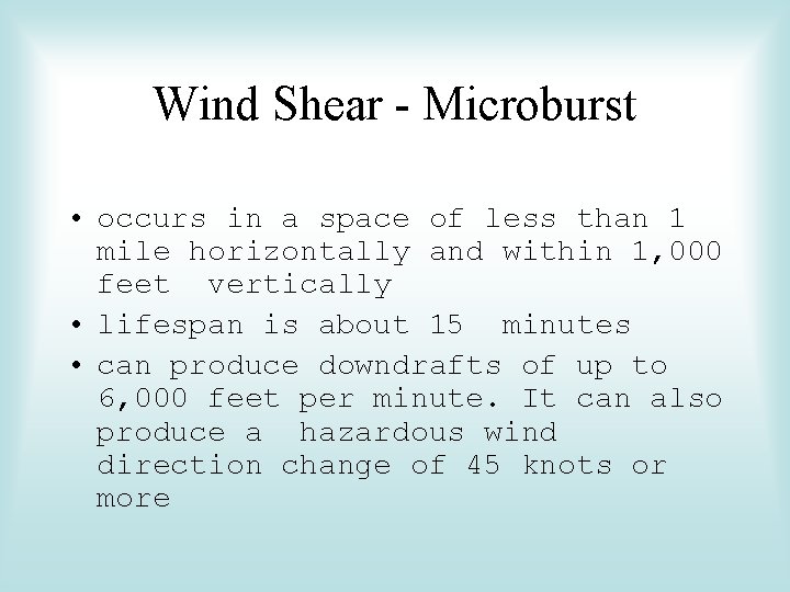 Wind Shear - Microburst • occurs in a space of less than 1 mile