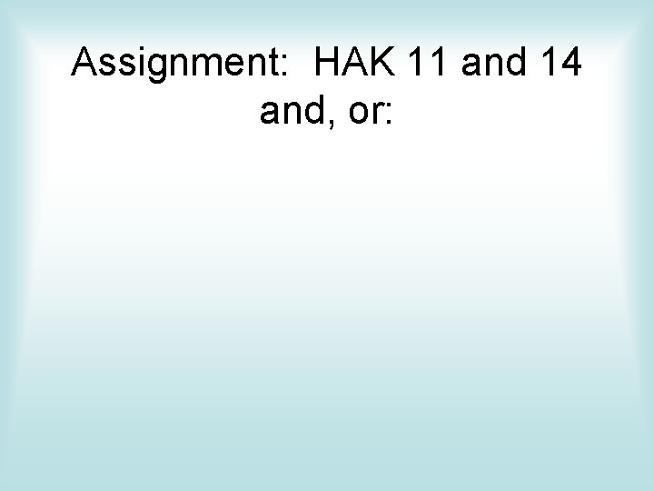 Assignment: HAK 11 and 14 and, or: 