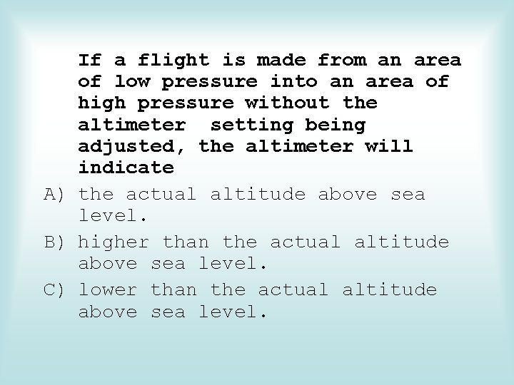 If a flight is made from an area of low pressure into an area