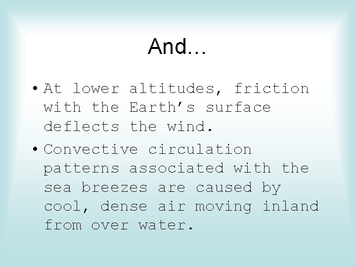 And… • At lower altitudes, friction with the Earth’s surface deflects the wind. •