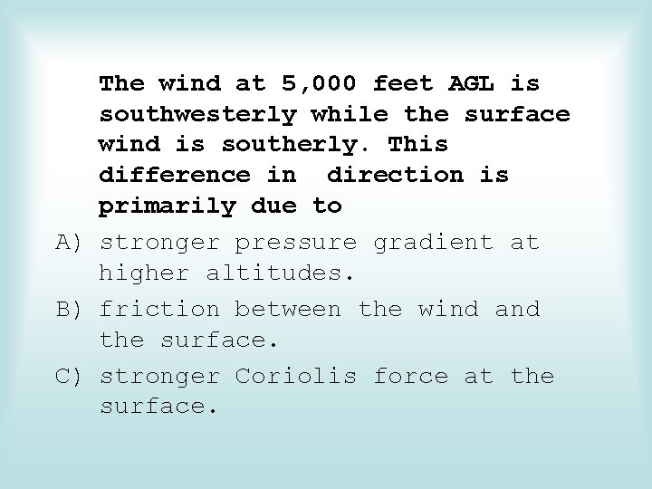 The wind at 5, 000 feet AGL is southwesterly while the surface wind is