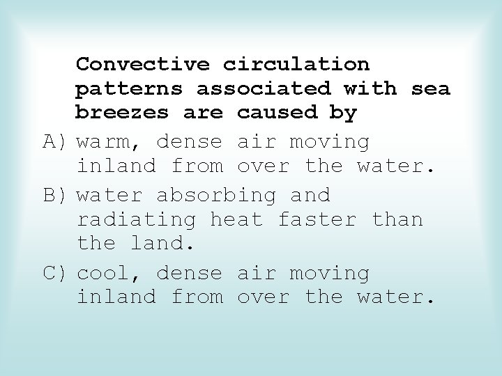 Convective circulation patterns associated with sea breezes are caused by A) warm, dense air