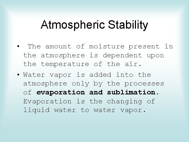 Atmospheric Stability • The amount of moisture present in the atmosphere is dependent upon