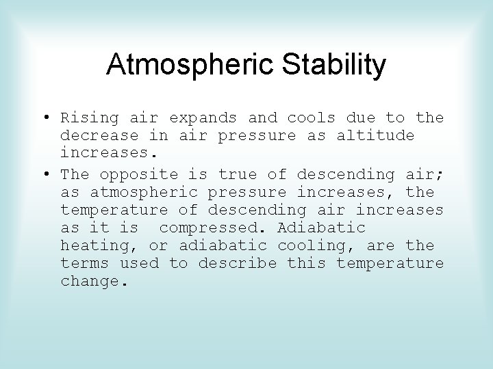 Atmospheric Stability • Rising air expands and cools due to the decrease in air