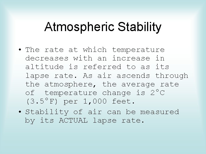 Atmospheric Stability • The rate at which temperature decreases with an increase in altitude