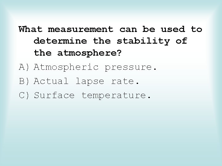 What measurement can be used to determine the stability of the atmosphere? A) Atmospheric