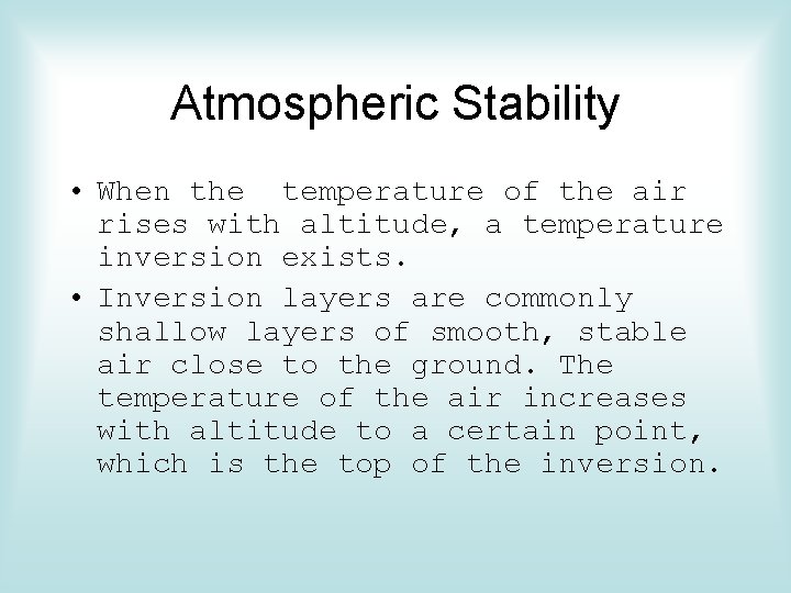 Atmospheric Stability • When the temperature of the air rises with altitude, a temperature