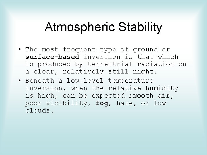 Atmospheric Stability • The most frequent type of ground or surface-based inversion is that