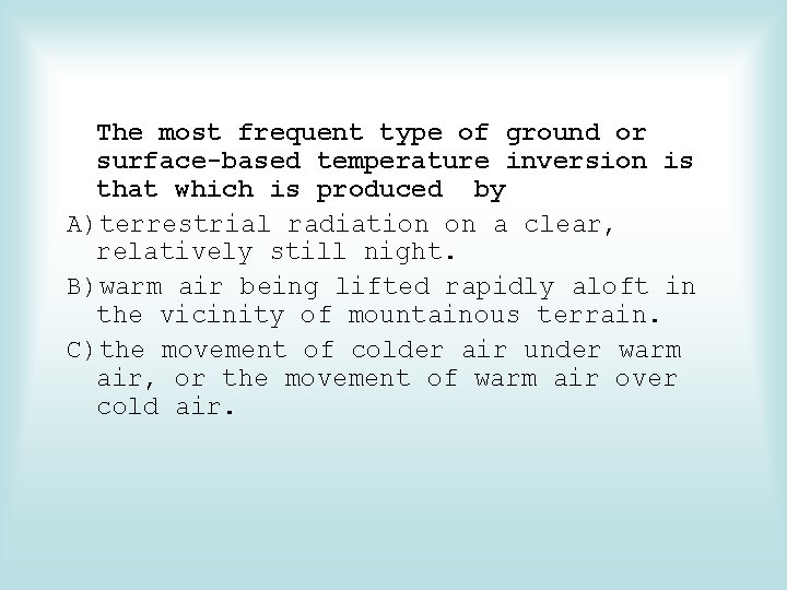 The most frequent type of ground or surface-based temperature inversion is that which is