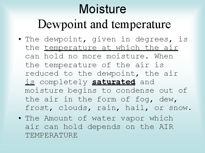 Moisture Dewpoint and temperature • The dewpoint, given in degrees, is the temperature at