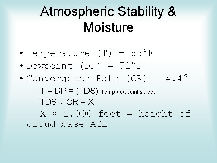 Atmospheric Stability & Moisture • Temperature (T) = 85°F • Dewpoint (DP) = 71°F