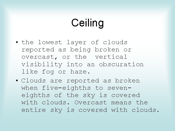 Ceiling • the lowest layer of clouds reported as being broken or overcast, or