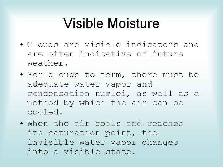 Visible Moisture • Clouds are visible indicators and are often indicative of future weather.