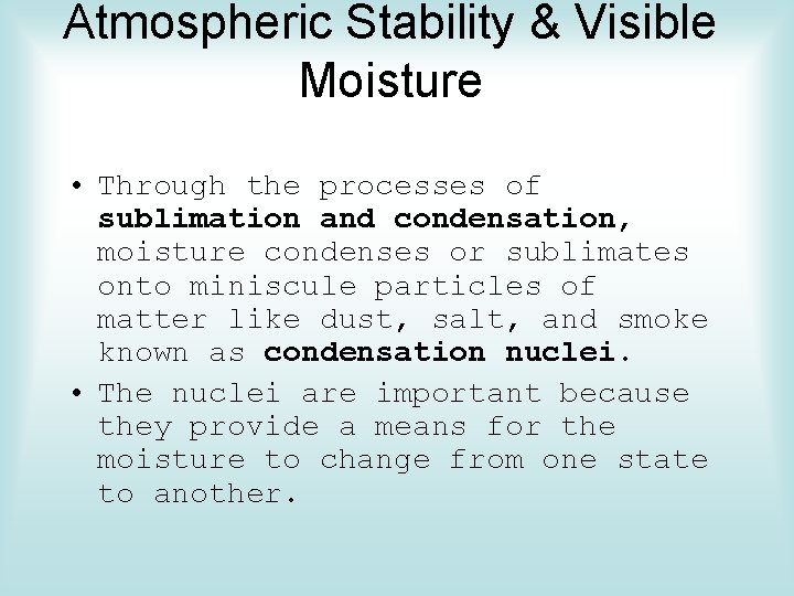 Atmospheric Stability & Visible Moisture • Through the processes of sublimation and condensation, moisture