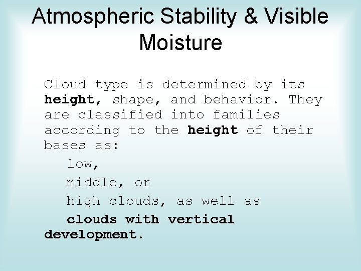 Atmospheric Stability & Visible Moisture Cloud type is determined by its height, shape, and