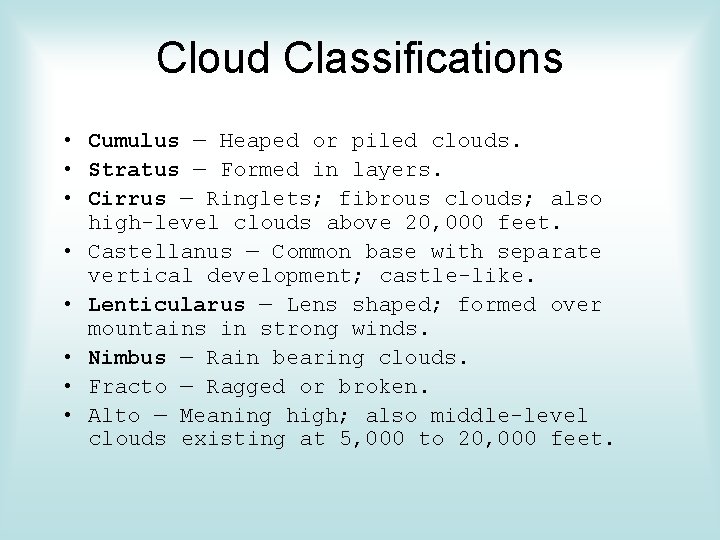 Cloud Classifications • Cumulus — Heaped or piled clouds. • Stratus — Formed in