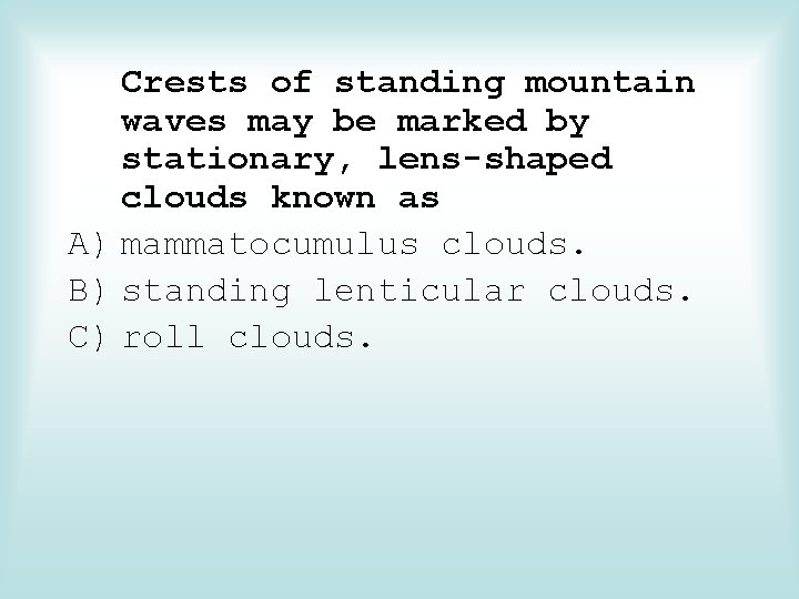 Crests of standing mountain waves may be marked by stationary, lens-shaped clouds known as