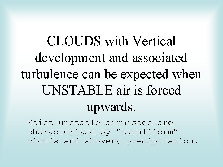 CLOUDS with Vertical development and associated turbulence can be expected when UNSTABLE air is