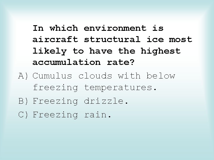 In which environment is aircraft structural ice most likely to have the highest accumulation