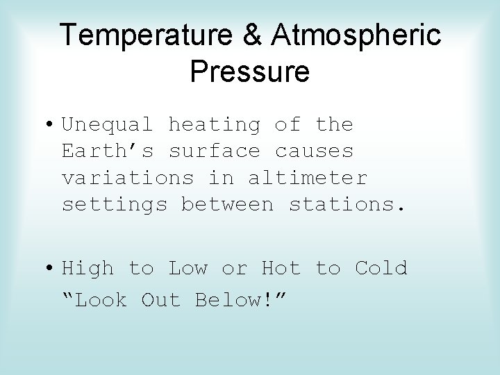 Temperature & Atmospheric Pressure • Unequal heating of the Earth’s surface causes variations in