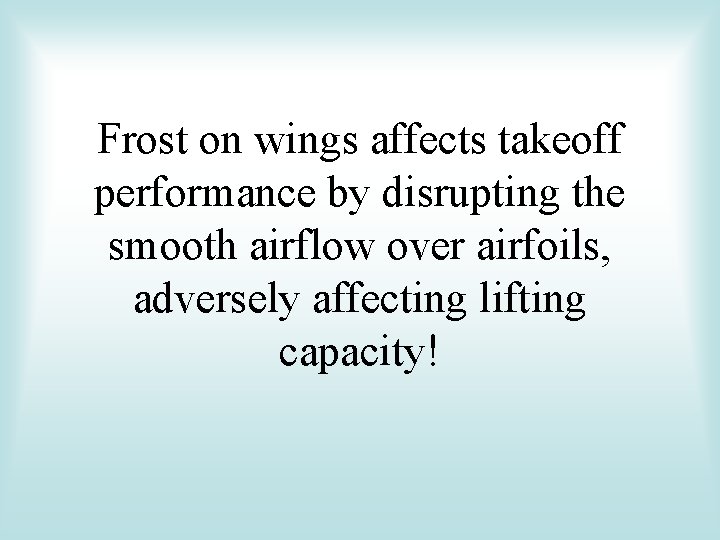 Frost on wings affects takeoff performance by disrupting the smooth airflow over airfoils, adversely