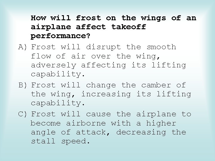 How will frost on the wings of an airplane affect takeoff performance? A) Frost