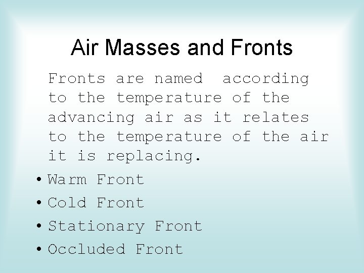 Air Masses and Fronts are named according to the temperature of the advancing air