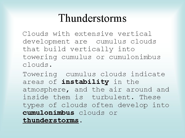 Thunderstorms Clouds with extensive vertical development are cumulus clouds that build vertically into towering