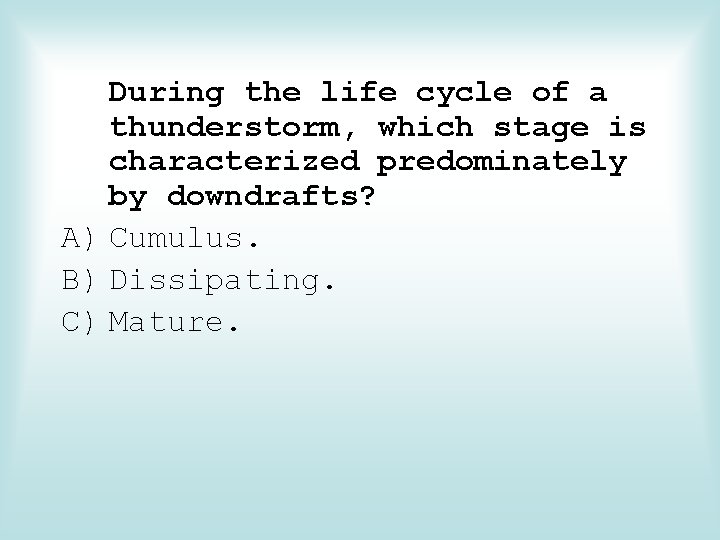 During the life cycle of a thunderstorm, which stage is characterized predominately by downdrafts?