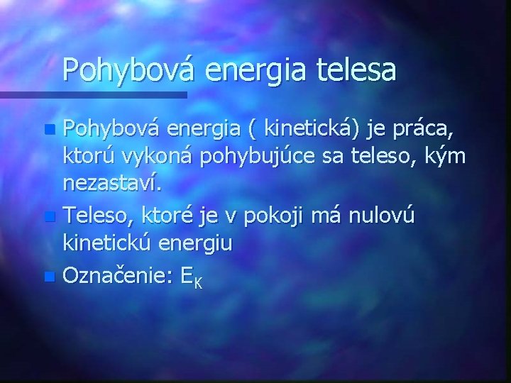 Pohybová energia telesa Pohybová energia ( kinetická) je práca, ktorú vykoná pohybujúce sa teleso,