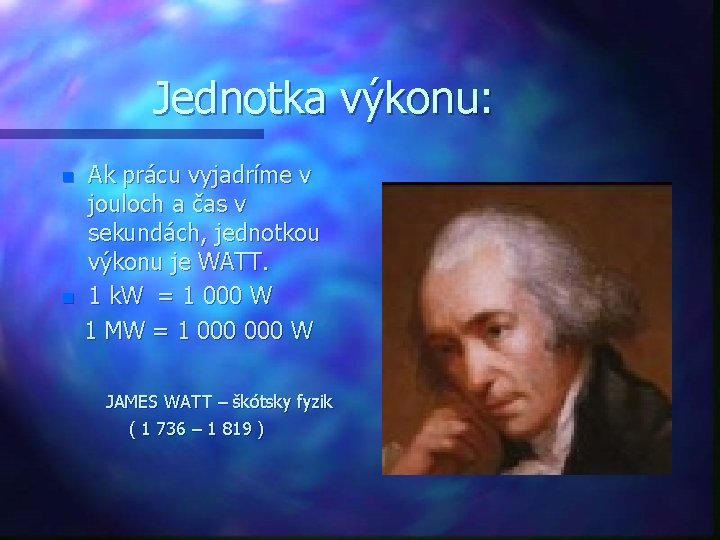 Jednotka výkonu: n n Ak prácu vyjadríme v jouloch a čas v sekundách, jednotkou