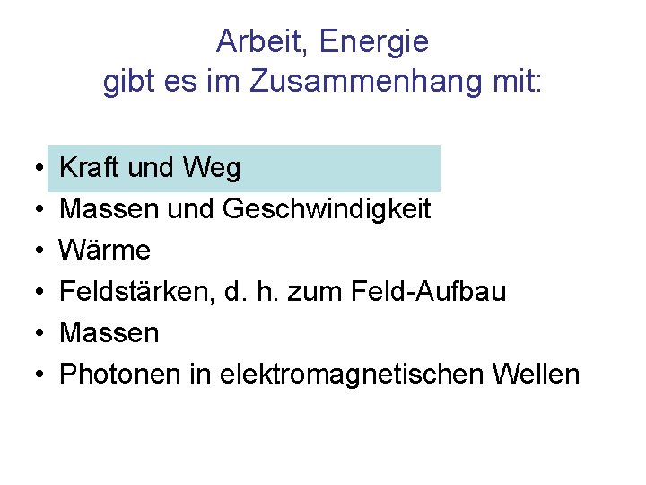 Arbeit, Energie gibt es im Zusammenhang mit: • • • Kraft und Weg Massen