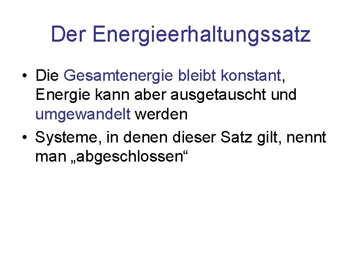 Der Energieerhaltungssatz • Die Gesamtenergie bleibt konstant, Energie kann aber ausgetauscht und umgewandelt werden