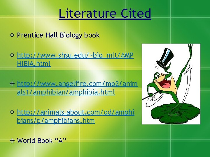 Literature Cited Prentice Hall Biology book http: //www. shsu. edu/~bio_mlt/AMP HIBIA. html http: //www.