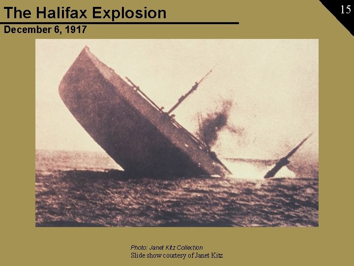 The Halifax Explosion December 6, 1917 Photo: Janet Kitz Collection Slide show courtesy of