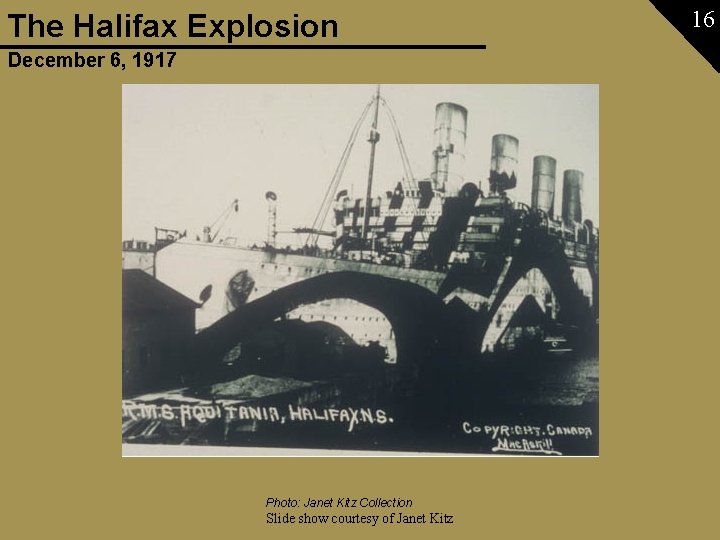 The Halifax Explosion December 6, 1917 Photo: Janet Kitz Collection Slide show courtesy of