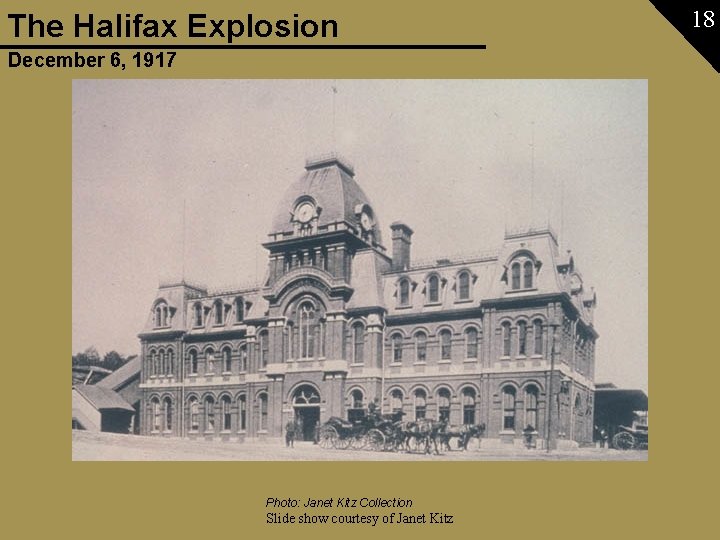 The Halifax Explosion December 6, 1917 Photo: Janet Kitz Collection Slide show courtesy of