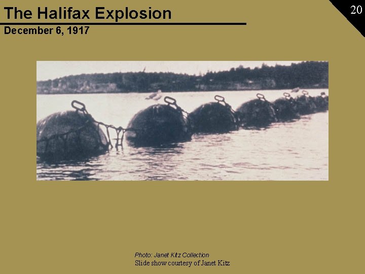 The Halifax Explosion December 6, 1917 Photo: Janet Kitz Collection Slide show courtesy of