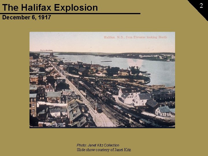 The Halifax Explosion December 6, 1917 Photo: Janet Kitz Collection Slide show courtesy of