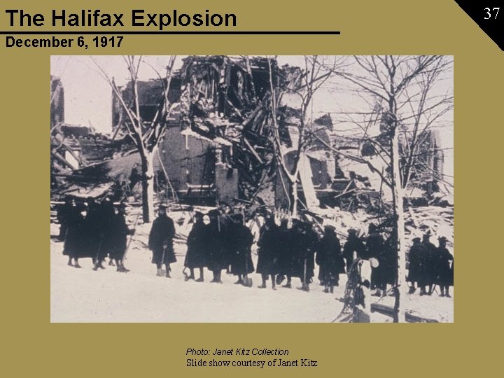 The Halifax Explosion December 6, 1917 Photo: Janet Kitz Collection Slide show courtesy of